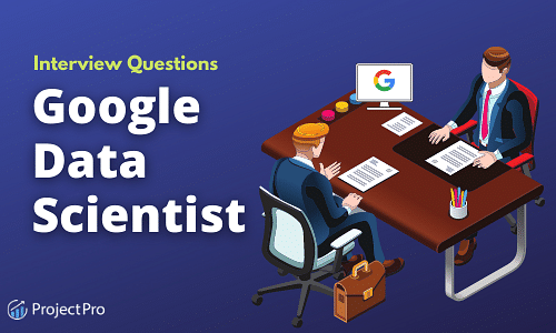 Google Data Scientist Interview Questions To Get You Hired