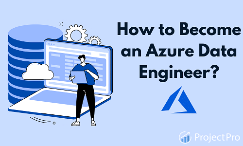 How To Become An Azure Data Engineer In 2022?