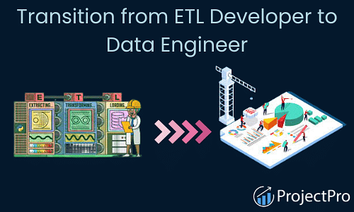 How to Transition from ETL Developer to Data Engineer?